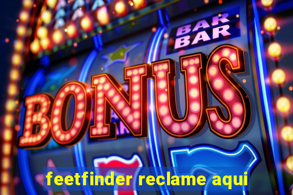 feetfinder reclame aqui